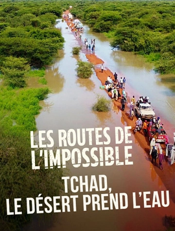 Les Routes de l'impossible S17E02 Tchad, le désert prend l'eau